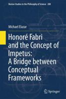 Honoré Fabri and the Concept of Impetus: A Bridge between Conceptual Frameworks 9400716044 Book Cover