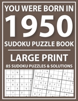 Large Print Sudoku Puzzle Book: You Were Born In 1950: A Special Easy To Read Sudoku Puzzles For Adults Large Print B08Z342WZS Book Cover