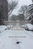 Darkness and Lightness: Observations, moments of dark and light we all experience in life 099798130X Book Cover