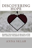 Discovering Hope: Sharing the Journey of Healing After Miscarriage, Stillbirth, or Infant Loss 1493740237 Book Cover