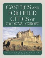 Castles and Fortified Cities of Medieval Europe: An Illustrated History 0786460997 Book Cover