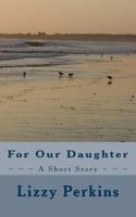 For Our Daughter 1470009714 Book Cover