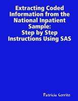 Step by Step Instructions to Extract Coded Information from the National Inpatient Sample (NIS) 1435708636 Book Cover