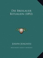 Die Breslauer Ritualien (1892) 127512562X Book Cover