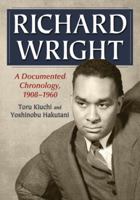 Richard Wright: A Documented Chronology, 1908-1960 0786465670 Book Cover
