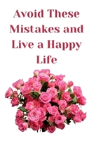 Avoid These Mistakes and Live a Happy Life B0CHL7K2WJ Book Cover