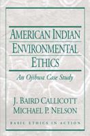 American Indian Environmental Ethics: An Ojibwa Case Study (Basic Ethics in Action) 0130431214 Book Cover