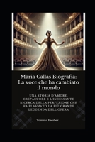 Maria Callas Biografia: La voce che ha cambiato il mondo: Una storia d'amore, crepacuore e l'incessante ricerca della perfezione che ha plasmato la più grande leggenda dell'opera (Italian Edition) B0F5NT231N Book Cover