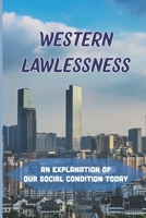 Western Lawlessness: An Explanation Of Our Social Condition Today: International Lawlessness B099BDC7KN Book Cover