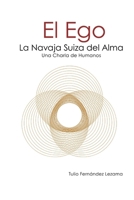 El Ego, La Navaja Suiza del Alma: Una Charla de Humanos (Spanish Edition) B0FN7XKSSN Book Cover