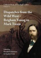Collected Works of Fitz Hugh Ludlow, Volume 6: Dispatches from the Wild West: From Brigham Young to Mark Twain 0996639489 Book Cover