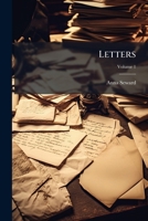 Letters of Anna Seward: Written Between the Years 1784 and 1807; Volume 1 1271543893 Book Cover