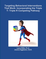Targeting Behavioral Interventions That Work: Incorporating the Triple T- Triple R Competing Pathway 1387510053 Book Cover