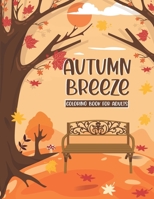 Autumn Breeze Coloring Book: A Coloring Book for Adults Featuring Relaxing Autumn Scenes and Cute Farm Animals Perfect as Gift Ideas for Women and Teen B08LNG9XN6 Book Cover