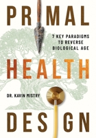 Primal Health Design: 7 Key Paradigms to Reverse Biological Age 1960299824 Book Cover