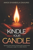 Kindle Your Candle: Igniting the Flame of Spiritual Growth and Living as a Light in a Dark World B0FJXYQ6PV Book Cover