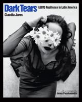 Dark Tears: LGBTQ Resilience in Latin America 162097407X Book Cover