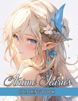 Anime Fairies Coloring Book: Embark on an Enchanting Journey with Cute Japanese Girls Manga Colouring Pages – Artistic Illustrations Designed for the Relaxation of Teens and Adults B0CQJNH5Z4 Book Cover