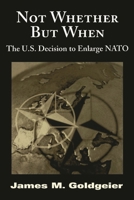 Not Whether But When: The US Decision to Enlarge NATO 081573171X Book Cover