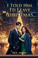 I Told Him I'd Leave After Christmas B0FLTGMN1R Book Cover
