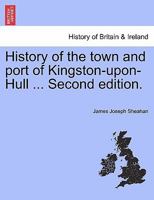 History of the town and port of Kingston-upon-Hull ... Second edition. 1241324794 Book Cover