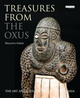 Treasures from the Oxus: The Art and Civilization of Central Asia 1784537721 Book Cover