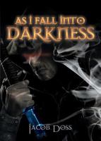 As I Fall Into Darkness 0989102750 Book Cover