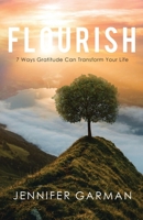 Flourish: 7 Ways Gratitude Can Transform Your Life 1641375116 Book Cover