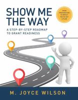 Show Me the Way: A Step-by-Step Roadmap to Grant Readiness B0H7P1RK9H Book Cover