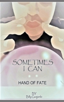 Sometimes, I Can: Hand of Fate. B0BJ46CGMC Book Cover