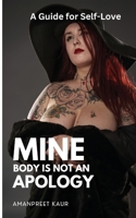 Mine Body Is Not an Apology: A Guide to Self-Love B0CH23XWQ8 Book Cover