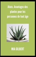 Aloès. Avantages des plantes pour les personnes de tout âge B09BMBF4FH Book Cover