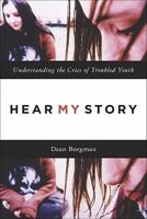 Hear My Story: Understanding the Cries of Troubled Youth 1565634896 Book Cover