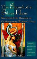 The Sound of a Silver Horn: Reclaiming the Heroism in Contemporary Women's Lives 0449905888 Book Cover