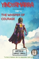 Yindyamarra Part 6: The Whisper of Courage B0FB412GT9 Book Cover