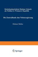 Die Zentralbank - Eine Nebenregierung: Reichsbankprasident Hjalmar Schacht ALS Politiker Der Weimarer Republik 3531111892 Book Cover