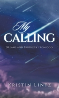 My Calling: Dreams and Prophecy from God! 1665775602 Book Cover