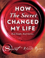 How The Secret Changed My Life: Real People. Real Stories. 150113826X Book Cover