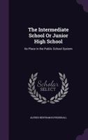 The Intermediate School Or Junior High School: Its Place in the Public School System 1359078096 Book Cover