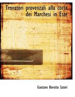 Trovatori provenzali alla corte dei Marchesi in Este 111602764X Book Cover