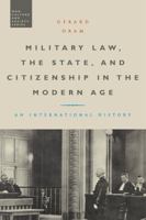 Military Law, the State, and Citizenship in the Modern Age: An International History 1780934963 Book Cover