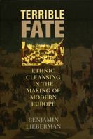 Terrible Fate: Ethnic Cleansing in the Making of Modern Europe 1566636469 Book Cover