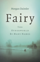 Fairy: The Otherworld by Many Names 1789048605 Book Cover