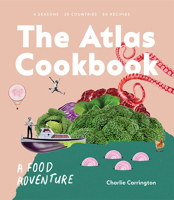 The Atlas Cookbook: A Food Adventure 1743795386 Book Cover