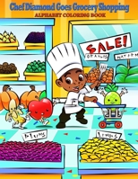 Chef Diamond Goes Grocery Shopping: Alphabet Coloring Book (Chef Diamond Educational Kids Series) (Volume 1) 194531804X Book Cover