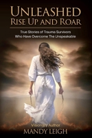 Unleashed Rise Up and Roar: True Stories of Trauma Survivors Who Have Overcome the Unspeakable 9693992792 Book Cover