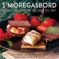 S'moregasbord: 101 Novel S'more Recipes To Try 1631650238 Book Cover