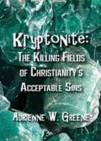 Kryptonite: The Killing Fields of Christianity's Acceptable Sins B0F5K6TKZ9 Book Cover