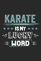 Karate Is My Lucky Word: Funny Cool Karate Journal Notebook Workbook Diary Planner - 6x9 - 120 College Ruled Lined Paper Pages - Cute Gift For Karate Fighters, Karate Coaches, Fans, Athletes 1699067724 Book Cover