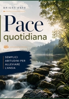 Pace quotidiana: semplici abitudini per alleviare l'ansia (Italian Edition) B0DRHPZRBL Book Cover